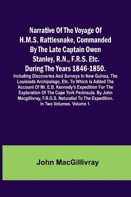 Narrative Of The Voyage Of H.M.S. Rattlesnake, Commanded By The Late Captain Owen Stanley, R.N., F.R.S. Etc. During The Years 1846-1850. Including Discoveries And Surveys In New Guinea, The Louisiade Archipelago, Etc. To Which Is Added The Account Of Mr. E book