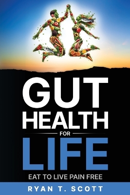 Gut Health for Life - Eat to Live Pain Free book