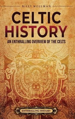 Celtic History: An Enthralling Overview of the Celts book
