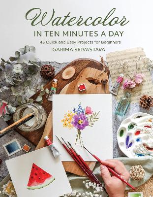 Watercolor in 10 Minutes a Day: 45 Quick and Easy Projects for Beginners book