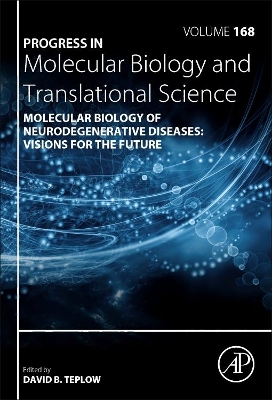 Molecular Biology of Neurodegenerative Diseases: Visions for the Future: Volume 168 by David B. Teplow