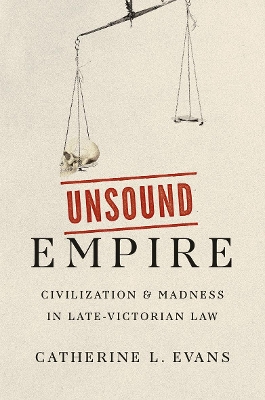 Unsound Empire: Civilization and Madness in Late-Victorian Law book