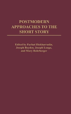 Postmodern Approaches to the Short Story by Farhat Iftekharrudin