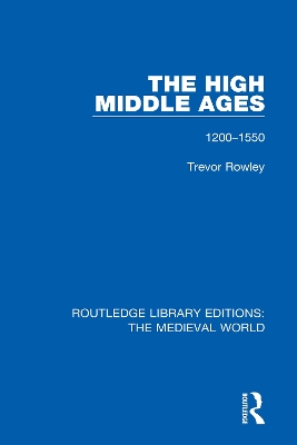 The High Middle Ages: 1200-1550 by Trevor Rowley