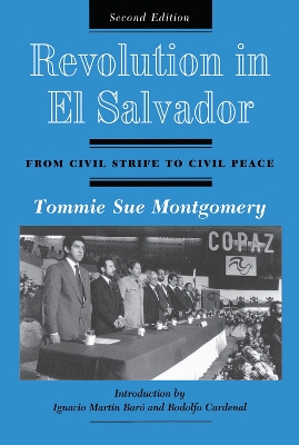 Revolution In El Salvador: From Civil Strife To Civil Peace, Second Edition by Tommie Sue Montgomery
