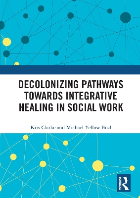 Decolonizing Pathways towards Integrative Healing in Social Work book