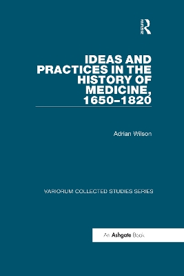 Ideas and Practices in the History of Medicine, 1650–1820 by Adrian Wilson