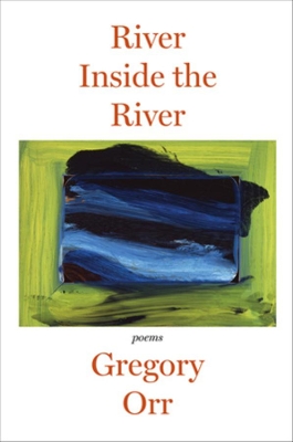 River Inside the River by Gregory Orr