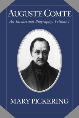 Auguste Comte: Volume 1 by Mary Pickering