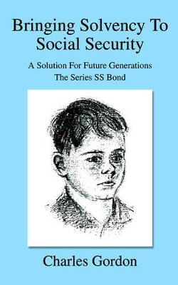 Bringing Solvency To Social Security: A Solution For Future GenerationsThe Series SS Bond book