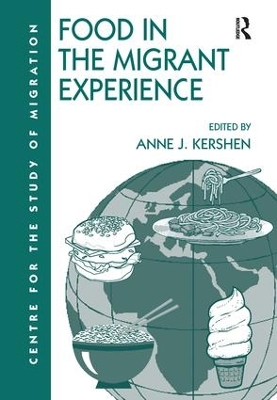 Food in the Migrant Experience by Anne J. Kershen