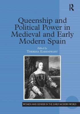 Queenship and Political Power in Medieval and Early Modern Spain book