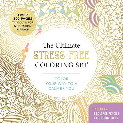 The Ultimate Stress-Free Coloring Set: Color Your Way to a Calmer You-Over 100 Pages to Color for Meditation and Peace–Includes: 4 Double-sided Pencils with 8 Colors, 3 Coloring Books book