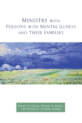 Ministry with Persons with Mental Illness and Their Families by Robert H Albers