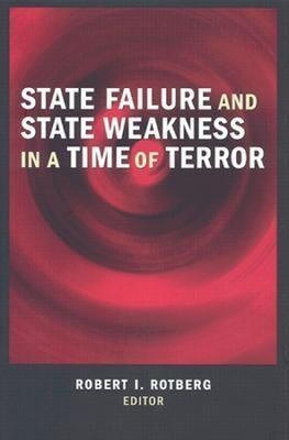 State Failure and State Weakness in a Time of Terror by Robert I. Rotberg