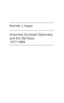 American Gunboat Diplomacy and the Old Navy, 1877-1889. book