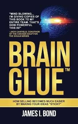 Brain Glue: How Selling Becomes Much Easier By Making Your Ideas 