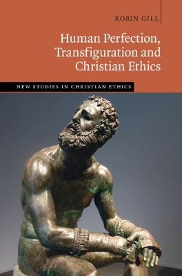 Human Perfection, Transfiguration and Christian Ethics book