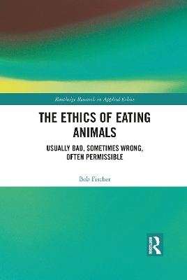 The Ethics of Eating Animals: Usually Bad, Sometimes Wrong, Often Permissible book