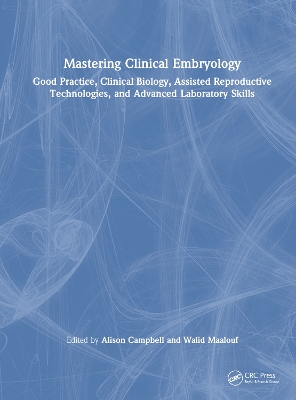 Mastering Clinical Embryology: Good Practice, Clinical Biology, Assisted Reproductive Technologies, and Advanced Laboratory Skills book