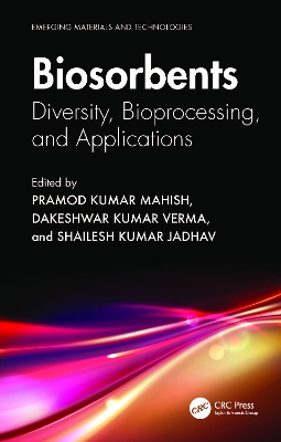 Biosorbents: Diversity, Bioprocessing, and Applications book