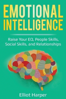 Emotional Intelligence: Raise Your EQ, People Skills, Social Skills, and Relationships book