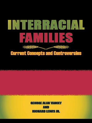 Interracial Families: Current Concepts and Controversies by George Alan Yancey
