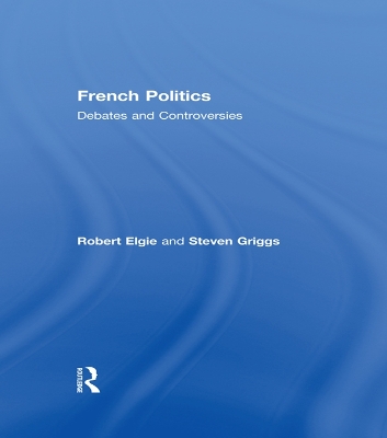 French Politics: Debates and Controversies by Robert Elgie