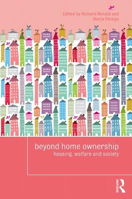 Beyond Home Ownership: Housing, Welfare and Society by Richard Ronald