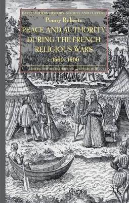 Peace and Authority During the French Religious Wars c.1560-1600 book