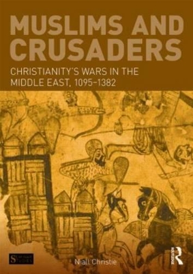 Muslims and Crusaders by Niall Christie