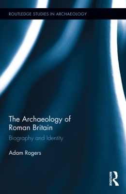 Archaeology of Roman Britain by Adam Rogers