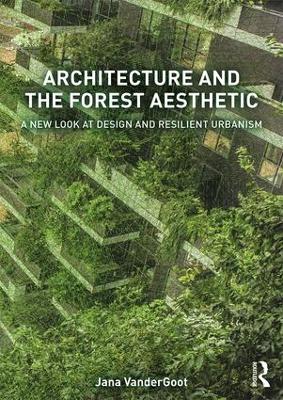 Architecture and the Forest Aesthetic by Jana VanderGoot