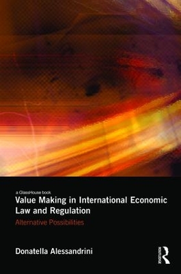 Value Making in International Economic Law and Regulation by Donatella Alessandrini