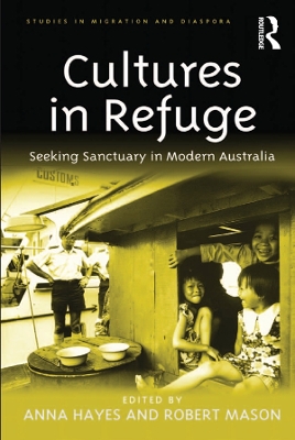 Cultures in Refuge: Seeking Sanctuary in Modern Australia by Anna Hayes