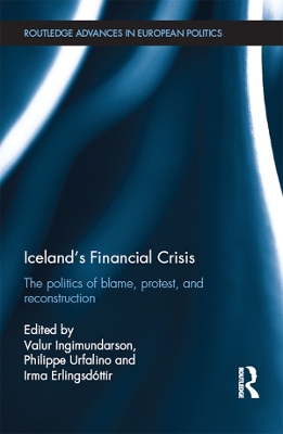 Iceland’s Financial Crisis: The Politics of Blame, Protest, and Reconstruction by Valur Ingimundarson