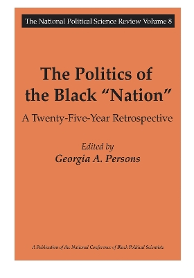 The The Politics of the Black Nation: A Twenty-five-year Retrospective by Georgia A. Persons
