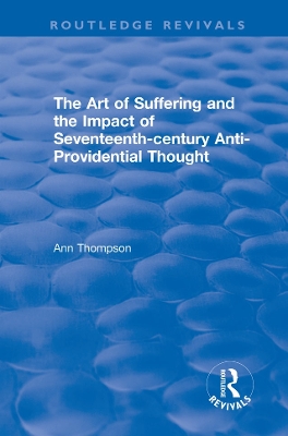 The Art of Suffering and the Impact of Seventeenth-century Anti-Providential Thought by Ann Thompson