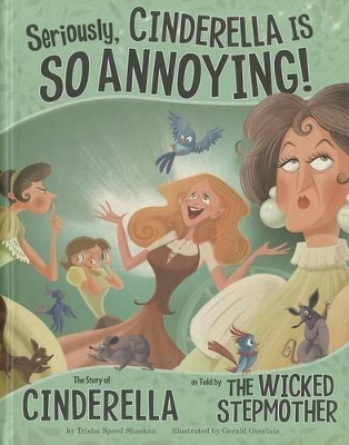 Seriously, Cinderella Is SO Annoying!: The Story of Cinderella as Told by the Wicked Stepmother by Shaskan,,Trisha Speed