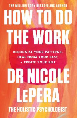 How To Do The Work: Recognise Your Patterns, Heal from Your Past, and Create Your Self book