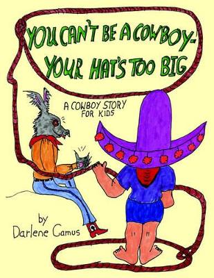 You Can't Be A Cowboy - Your Hat's Too Big: A Cowboy Story For Kids book