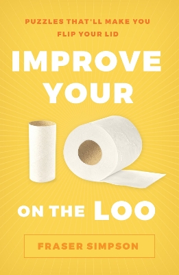 Improve Your IQ on the Loo: Puzzles That’ll Make You Flip Your Lid book