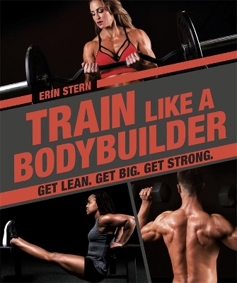 Train Like a Bodybuilder: Get Lean. Get Big. Get Strong. book