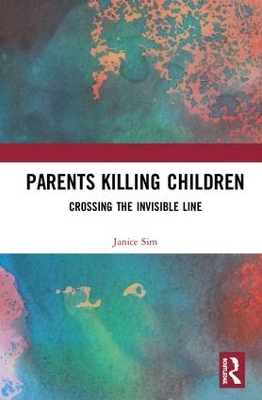 Parents Killing Children: Crossing the Invisible Line by Janice Sim