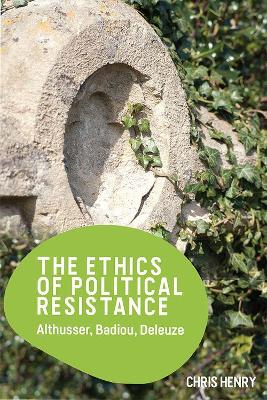 The Ethics of Political Resistance: Althusser, Badiou, Deleuze book