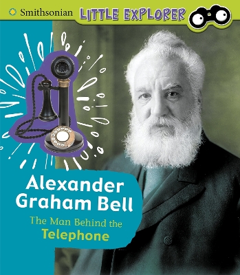 Alexander Graham Bell: The Man Behind the Telephone by Sally Lee