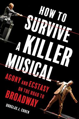 How to Survive a Killer Musical: Agony and Ecstasy on the Road to Broadway book