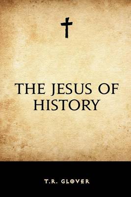 Jesus of History by T R Glover