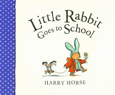 Little Rabbit Goes to School by Harry Horse