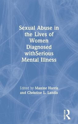 Sexual Abuse in the Lives of Women Diagnosed withSerious Mental Illness by Maxine Harris